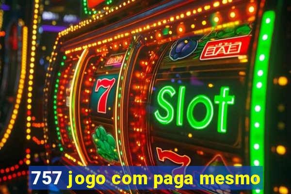 757 jogo com paga mesmo